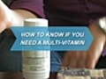 How To Know If You Need a Multi-Vitamin