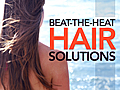 Beat-the-Heat Hair Solutions