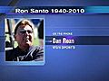 Ron Santo dies at 70: Phoner with Dan Roan