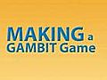 Episode 1,  Part 1 Making a GAMBIT Game