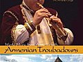 World Music From Armenia With Armenian Troubadours (Home Use)