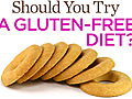 Should You Try A Gluten Free Diet?