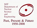 MIT Dept. of Nuclear Science &amp; Engineering: Past,  Present &amp; Future