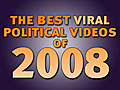 The Best Viral Political Videos of 2008