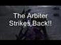 The Arbiter Strikes Back!!