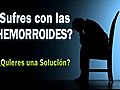 CAUSAS,  SINTOMAS Y TRATAMIENTO PARA HEMORROIDES (ALMORRANAS)