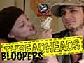 Bloopers,  Outtakes, Thread Heads