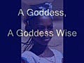 A Goddess,  A Goddess Wise - Dedicated to OUR Afrikan Queens