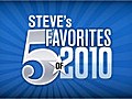 Top 5 Favorites of 2010: Steve