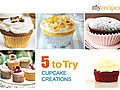 Cupcake Creations - 5 to Try