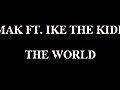 MAK FT IKETHEKIDD - The World (With Download Link)