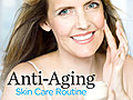 Anti-Aging Skin Care Routine