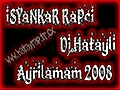 Isyankar Rapci Ft Dj.hatayli Ayrilamam 2008