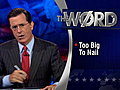 The Colbert Report - The Word: Too Big To Nail