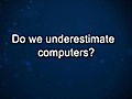 Curiosity: Craig Mundie: On Underestimating Computers