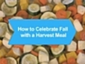 How To Celebrate Fall With a Harvest Meal