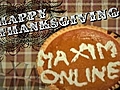 A Maxim Online Thanksgiving