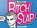 Coming up on Sunday’s Bitch Slap