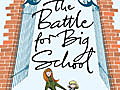 The Battle For Big School