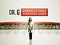 Dr. G: America’s Most Shocking Cases: Dr G: America&#039;s Most Shocking Cases