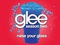 Raise Your Glass (Glee Cast Version)