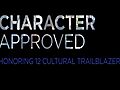 CHARACTER APPROVED: HONORING 12 CULTURAL TRAILBLAZERS