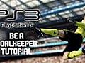 FIFA 11   PS3 Be A Goalkeeper Tutorial