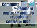 Comment se défendre contre une menace au couteau contre un mur