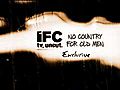 IFC Exclusive: No Country For Old Men