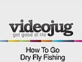 How To Go Dry Fly Fishing