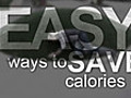 Easy ways to save calories