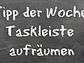 Tipp der Woche: Windows-Taskleiste aufräumen