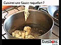 Réaliser une sauce roquefort ?