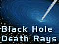 Death Ray: Galactic Black Holes&#039; Fury