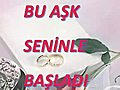 BU AŞK SENİNLE BAŞLADI