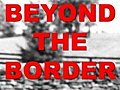 Beyond the Border - M??s All?? de la Frontera