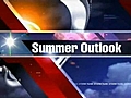 Storm Team: Summer Outlook 5/20/09