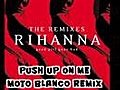 9. Push Up on Me (Moto Blanco Remix) - Rihanna [2009]