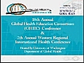 18th Annual GHEC Conference and 7th Annual Western Regional International Health Conference - Transcending Global Health Barriers: Education and Action