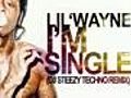 Lil Wayne - I’m Single (Techno Remix) (2010) (English)