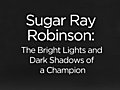 Sugar Ray Robinson: The Bright Lights &amp; Dark Shadows of a Champion