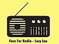 Face For Radio - Lucy Lou