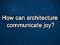 Curiosity: David Schwarz: Architecture Communicating Joy?