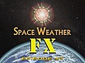 Space Weather FX: Episode 7: It Came from the Sun