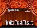 GamesRadar presents... Trailer Trash Theatre -...