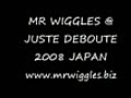 MR WIGGLES @ JUSTE DEBOUTE JAPAN