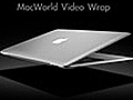 MacWorld 2008 Video Wrap - MacWorld Video Wrap