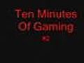 Ten Minutes Of Gaming #2