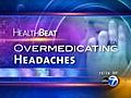 Healthbeat Report: Overmedicating Headaches