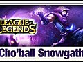 League of Legends - Cho’ball Snowgath